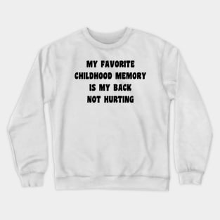 My Favorite Childhood Memory Is My Back Not Hurting Crewneck Sweatshirt